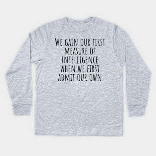 We-gain-our-first-measure-of-intelligence-when-we-first-admit-our-own-ignorance.(Socrates) Kids Long Sleeve T-Shirt